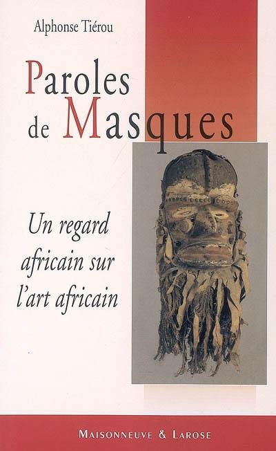 Paroles de masques : un regard africain sur l'art africain