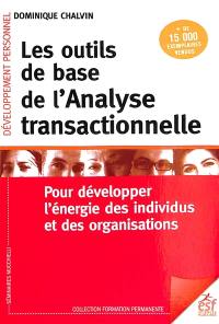 Les outils de base de l'analyse transactionnelle : pour développer l'énergie des individus et des organisations