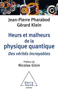 Heurs et malheurs de la physique quantique : des vérités incroyables