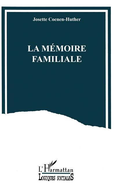 La mémoire familiale : un travail de reconstruction du passé