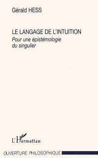 Le langage de l'intuition : pour une épistémologie du singulier