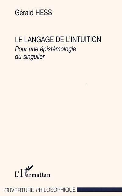 Le langage de l'intuition : pour une épistémologie du singulier