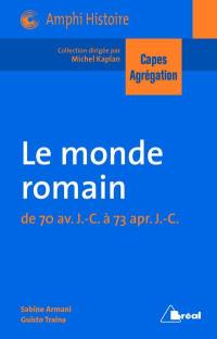 Le monde romain : de 70 av. J.-C. à 73 apr. J.-C. : Capes, agrégation