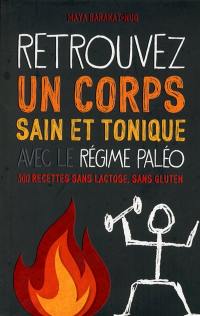 Retrouvez un corps sain et tonique avec le régime paléo : 300 recettes sans lactose, sans gluten