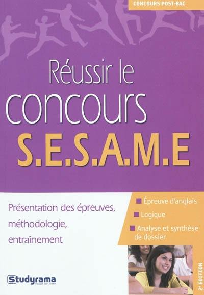 Réussir le concours SESAME : présentation des épreuves, méthodologie, entraînement : épreuve d'anglais, logique, analyse et synthèse de dossier