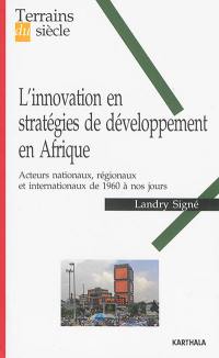 L'innovation en stratégies de développement en Afrique : acteurs nationaux, régionaux et internationaux de 1960 à nos jours