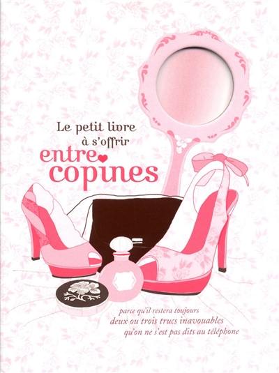 Le petit livre à s'offrir entre copines : parce qu'il restera toujours deux ou trois trucs inavouables qu'on ne s'est pas dits au téléphone