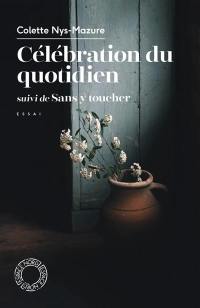 Célébration du quotidien. Sans y toucher : essai