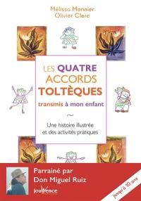 Les quatre accords toltèques transmis à mon enfant : une histoire illustrée et des activités pratiques