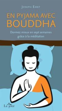 En pyjama avec Bouddha : dormez mieux en sept semaines grâce à la méditation