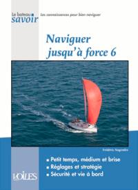 Naviguer jusqu'à force 6 : petits temps, médium et brise, réglages et stratégie, sécurité et vie à bord