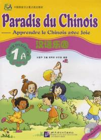 Paradis du chinois, apprendre le chinois avec joie 1A : cahier d'exercices