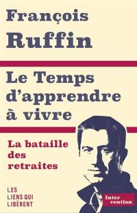 Le temps d'apprendre à vivre : la bataille des retraites