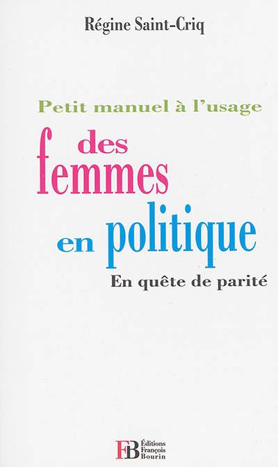 Petit manuel à l'usage des femmes en politique : en quête de parité