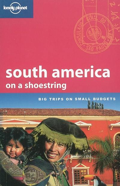 South America on a shoestring : big trips on small budgets