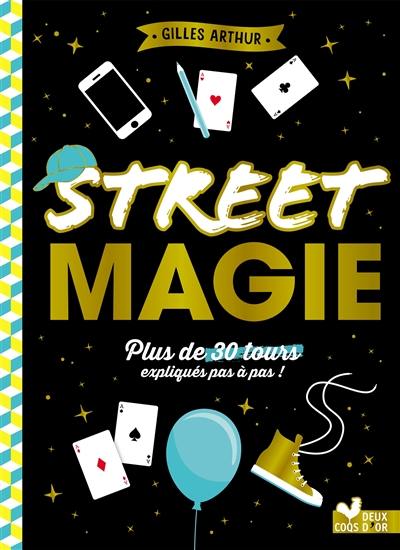 Street magie : plus de 30 tours expliqués pas à pas !