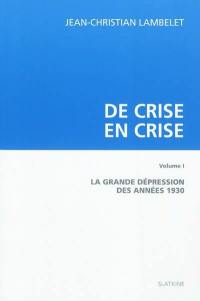 De crise en crise. Vol. 1. La Grande Dépression des années 1930