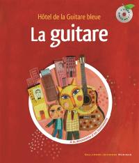 La guitare : hôtel de la Guitare bleue : à la découverte d'un instrument