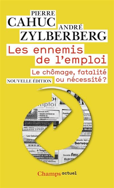 Les ennemis de l'emploi : le chômage, fatalité ou nécessité ?