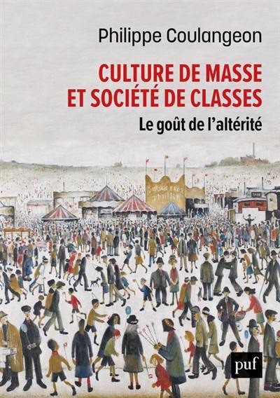 Culture de masse et sociétés de classes : le goût de l'altérité