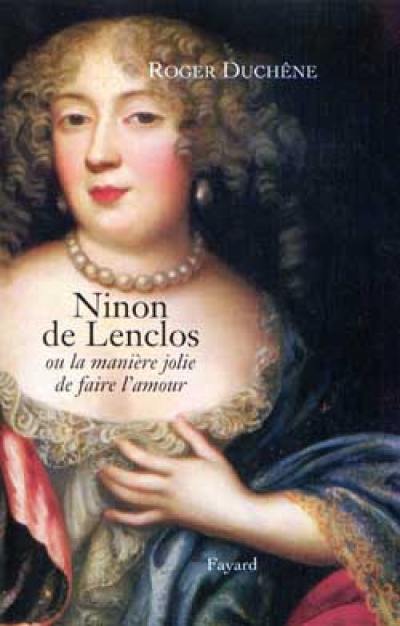 Ninon de Lenclos ou La jolie manière de faire l'amour