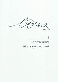 Marguerite Duras. Vol. 4. Le personnage : miroitements du sujet