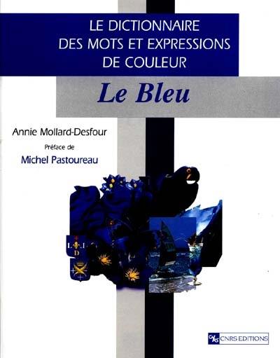 Le dictionnaire des mots et expressions de couleur du XXe siècle. Le bleu