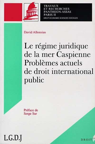 Le régime juridique de la mer Caspienne : problèmes actuels de droit international public