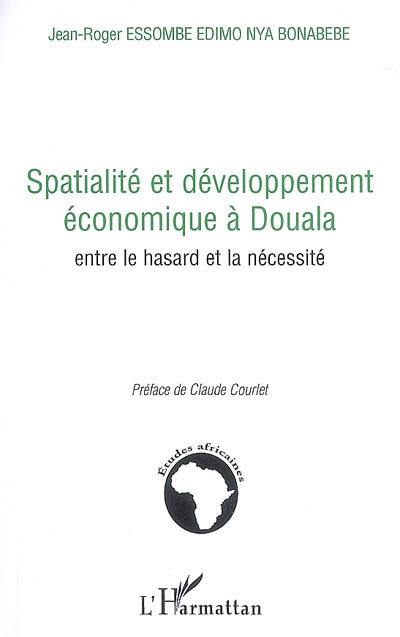 Spatialité et développement économique à Douala : entre le hasard et la nécessité