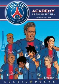 Paris Saint-Germain Academy : le roman officiel. Vol. 10. Gagner à tout prix