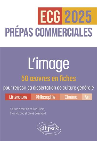 L'image : 50 oeuvres en fiches pour réussir sa dissertation de culture générale : prépas commerciales ECG, 2025