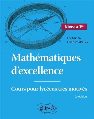 Mathématiques d'excellence : cours pour lycéens très motivés. Niveau 1re