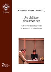 Au théâtre des sciences : faire se rencontrer sur scène arts et cultures scientifiques