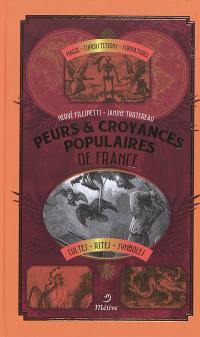 Peurs & croyances populaires de France : magie, superstitions, surnaturel, cultes, rites, symboles