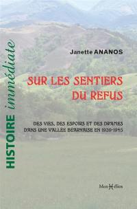 Sur les sentiers du refus : 1939-1945 : espoirs et drames vus d'une vallée béarnaise et d'ailleurs