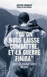 Qu'on nous laisse combattre, et la guerre finira : avec les combattants du Kivu