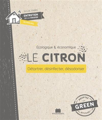 Le citron : écologique & économique : détartrer, désinfecter, désodoriser