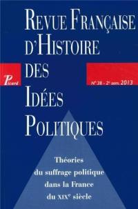 Revue française d'histoire des idées politiques, n° 38. Théories du suffrage politique dans la France du XIXe siècle