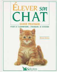 Elever son chat : guide pratique pour le comprendre, l'éduquer, le soigner