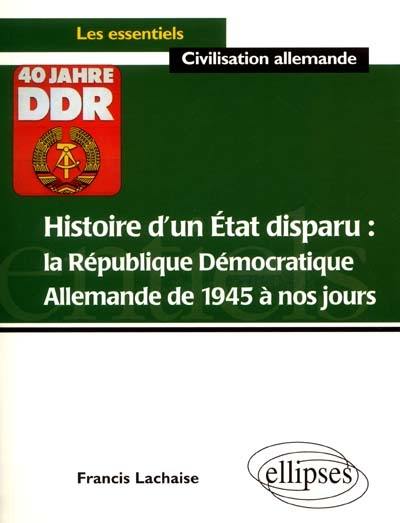 Histoire d'un Etat disparu : la République démocratique allemande de 1945 à nos jours