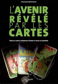 L'avenir révélé par les cartes : tirer les cartes, interroger l'avenir et mieux se connaître