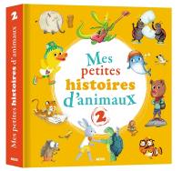 Mes petites histoires d'animaux. Vol. 2