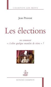 Les élections : ou comment s'eslire quelque manière de vivre ?