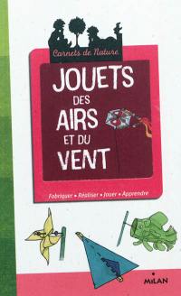 Jouets des airs et du vent : fabriquer, réaliser, jouer, apprendre