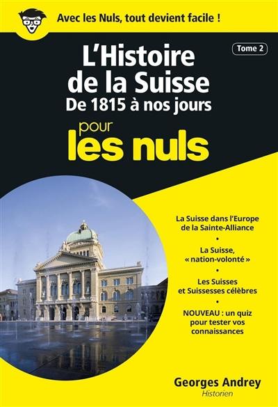 Histoire de la Suisse pour les nuls. Vol. 2. De 1815 à nos jours