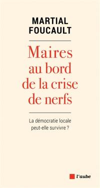 Maires au bord de la crise de nerfs : la démocratie locale peut-elle survivre ?