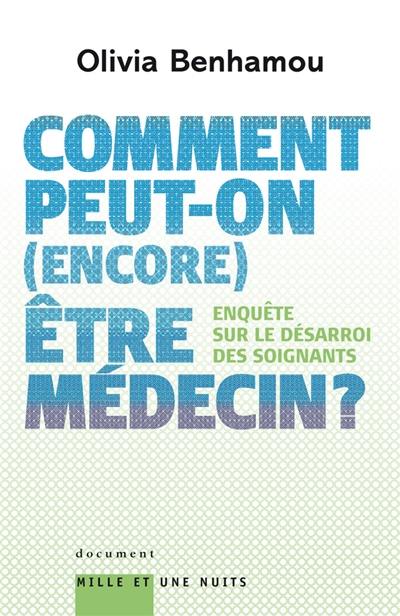 Comment peut-on, encore, être médecin ? : enquête sur le désarroi des soignants