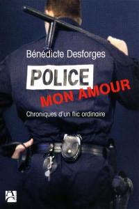 Police mon amour : chroniques d'un flic ordinaire