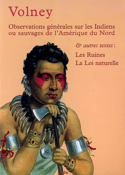 Observations générales sur les Indiens ou sauvages d'Amérique du Nord. Les ruines. La loi naturelle