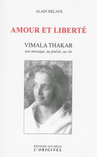 Amour et liberté : Vimala Thakar : son message, sa poésie, sa vie